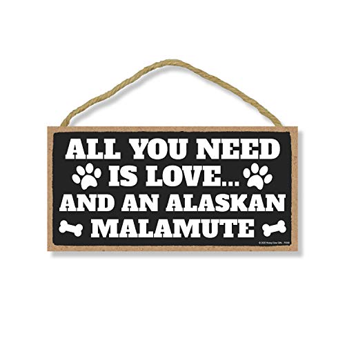 Honey Dew Gifts, All You Need is Love and an Alaskan Malamute, Funny Wooden Home Decor for Dog Pet Lovers, Hanging Decorative Wall Sign, 5 Inches by 10 Inches