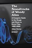 The Soundtracks of Woody Allen: A Complete Guide to the Songs and Music in Every Film, 1969-2005