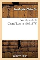 L'Aventure de la Grand'louise 2013009054 Book Cover