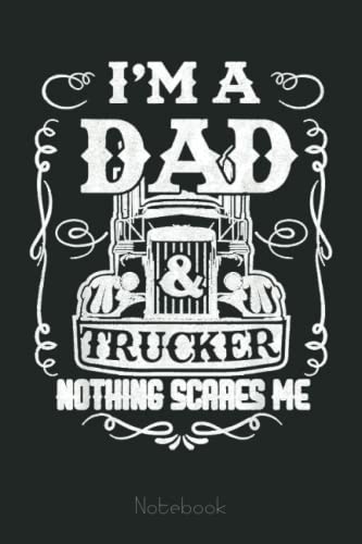 Mens I'm a Dad and Trucker Truck Driver Father Father's Day Gift Notebook: Personalized Father's Day, Happy Fathers Day Notebook For Husband, Funny & Lovely Fathers Day Gifts From Wife