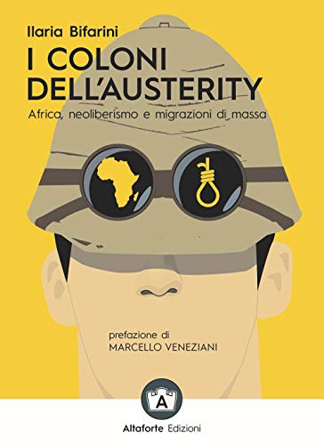 I Coloni Dell'Austerity. Africa, Neoliberismo E Migrazioni Di Massa. Ediz. Ampliata
