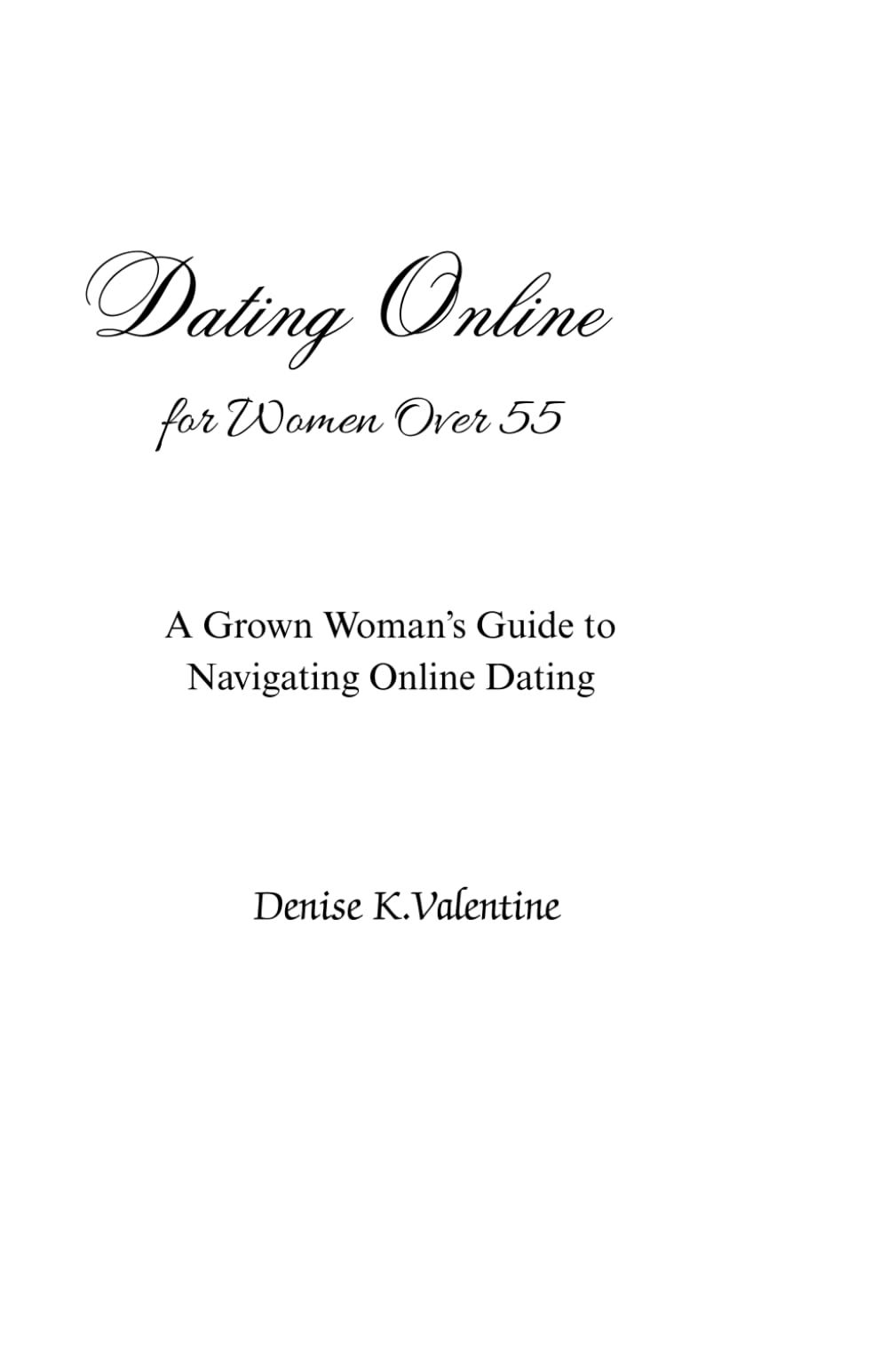 Dating Online for Women Over 55: A Grown Woman's Guide to Navigating Online Dating