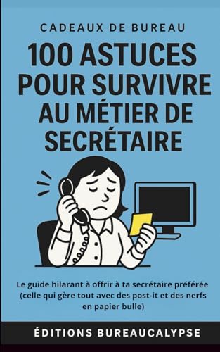 livre 100 Astuces pour survivre au métier de Secrétaire: Le guide hilarant à offrir à ta secrétaire préférée (celle qui gère tout avec des post-it et des nerfs en papier bulle)