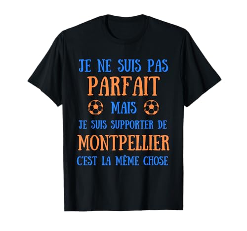 Montpellier foot homme parfait humour cadeau personnalisé T-Shirt