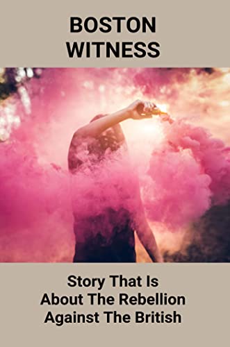 Boston Witness: Story That Is About The Rebellion Against The