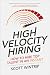 High Velocity Hiring: How to Hire Top Talent in an Instant