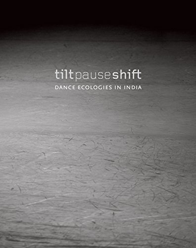 Dance Ecologies in India Comprendre la Danse Indienne par l'Essai Tilt Pause Shift