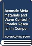  Acoustic Metamaterials and Wave Control (Frontier Research in Computation and Mechanics of Materials and Biology, Band 3)
