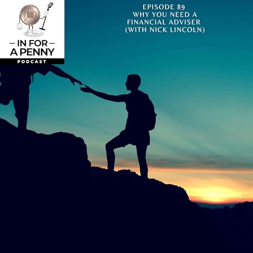 89 - Why you need a Financial Adviser (with Nick Lincoln)