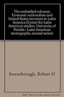 The embattled colossus: Economic nationalism and United States investors in Latin America (Latin American monographs ; 2d ser., no. 16) 0813004098 Book Cover