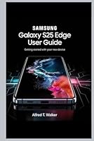 SAMSUNG GALAXY S25 EDGE USER GUIDE: Getting Started with Your New Device B0F5NJW9N5 Book Cover