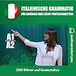 Italienische Grammatik für Anfänger und leicht Fortgeschrittene A1- A2