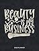 Beauty Is My Business 2020 Planner: Dated Weekly Planner With To Do Notes & Inspirational Quotes (Motivational Calendar Planners for Makeup Addicts - Funny Sayings)
