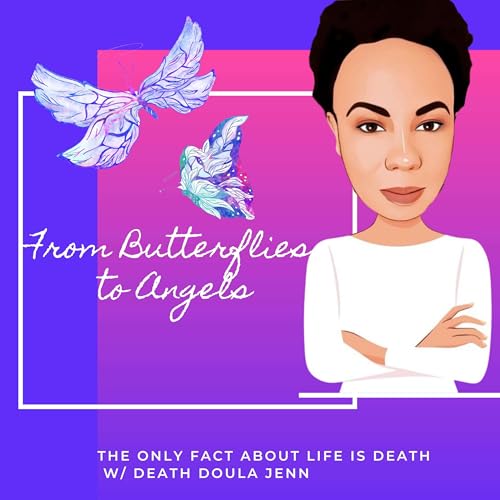 From Butterflies to Angels Podcast Por Death Doula Jenn arte de portada