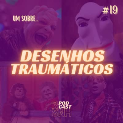 Um Sobre Desenhos Traum&aacute;ticos - Epis&oacute;dio 19