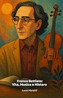 Franco Battiato: Vita, Musica e Mistero: Il tributo definitivo al genio della canzone d’autore italiana (Italian Edition) B0G5QK2YJS Book Cover