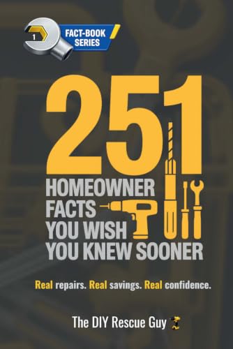 251 Homeowner Facts You Wish You Knew Sooner (THE DIY RESCUE GUY ...