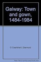 Galway: Town and gown, 1484-1984 0717113736 Book Cover