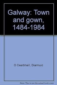 Hardcover Galway: Town and gown, 1484-1984 Book