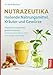 Nutrazeutika - Heilende Nahrungsmittel, Kräuter und Gewürze: Pflanzliche Hausmittel gezielt einsetzen. Immunsystem, Darm, Haut, Atemwege, Harnwege