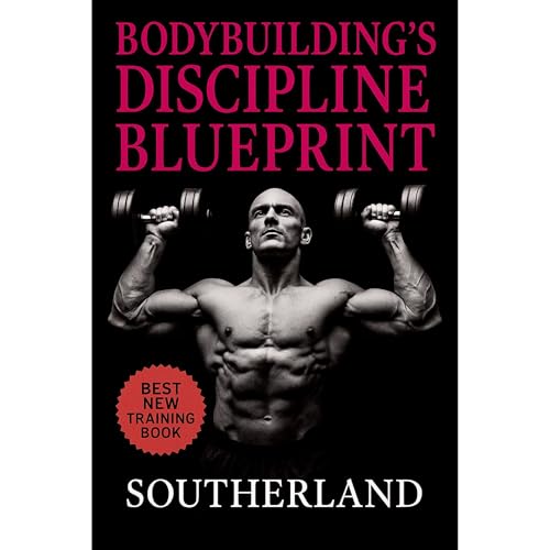 Bodybuilding&amp;rsquo;s Discipline Blueprint (By Southerland) episode artwork