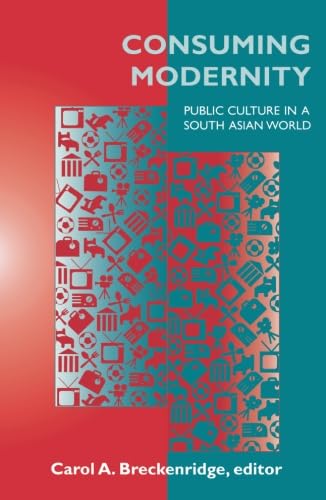 Consuming Modernity: Public Culture in a South Asian World
