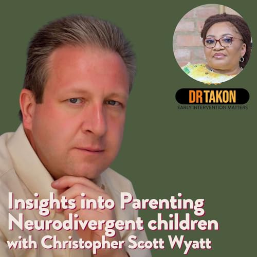 Beyond Labels: Insights into Parenting Neurodivergent children - Dr Inyang Takon interviews Christopher Scott Wyatt