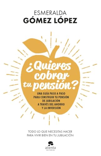 ¿Quieres cobrar tu pensión?: Una guía paso a paso para construir tu pensión de jubilación a ...