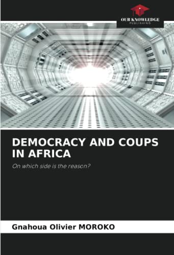DEMOCRACY AND COUPS IN AFRICA: On which side is the reason?