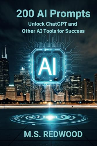 200 AI Prompts: Unlock ChatGPT and Other AI Tools for Success: Make AI Your Best Assistant!!