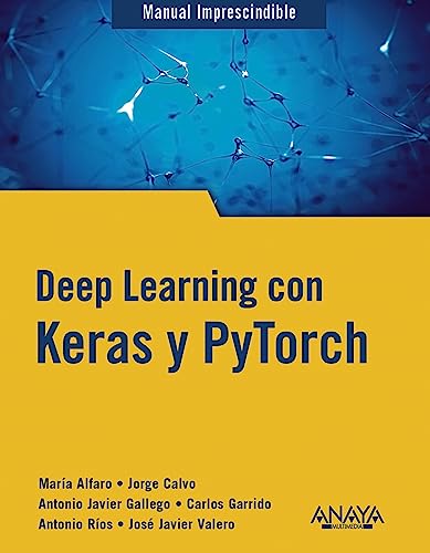 Deep Learning Con Keras Y Pytorch Manuales Imprescindibles Deep Learning Con Keras Y Pytorch Manuales Imprescindibles