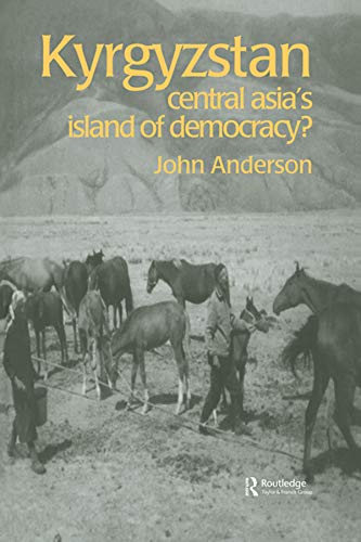 Kyrgyzstan: Central Asia's Island of Democracy? (Postcommunist States and Nations)
