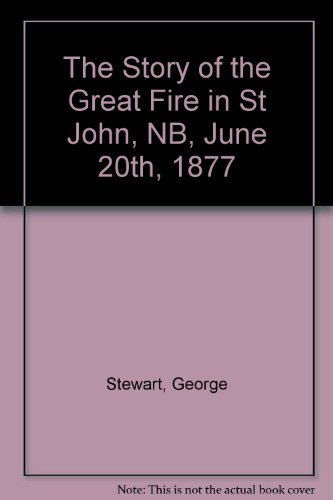 The Story of the Great Fire in St John, NB, Jun... B000HS3O26 Book Cover