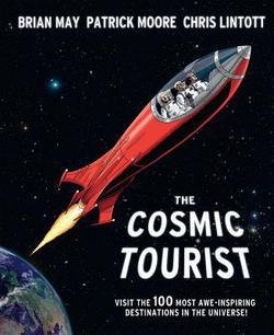 Brian May The Cosmic Tourist Visit the 100 Most Awe-Inspiring Destinations in the Universe! Hardcover; 2013 Edition