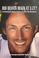 Did Heaven Begin At 2:27?: A Sister's Memoir about Signs from My Brother 1958233390 Book Cover