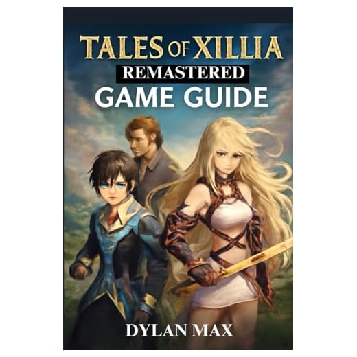 TALES OF XILLIA REMASTERED GAME GUIDE (WITH GAMES IMAGE): Explore, Fight, And Conquer Rieze Maxia With Ultimate Strategies And Tips