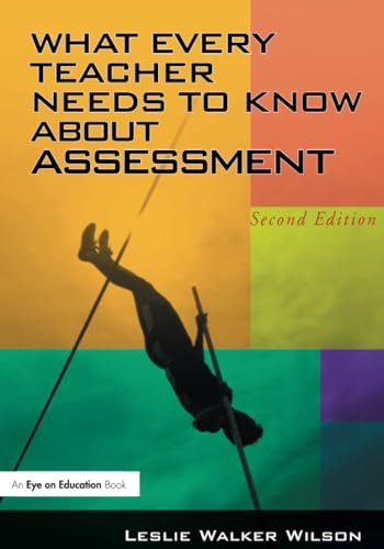 What Every Teacher Needs to Know about Assessment