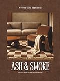 Ash & Smoke: Interior Design & Home Decor - A Coffee Table Book Series