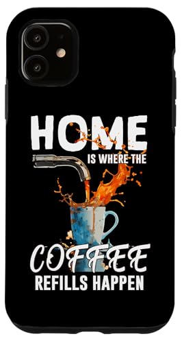 HOME IS WHERE THE COFFEE REFILLS HAPPEN �X�}�z�P�[�X iPhone 11 �p