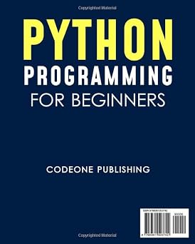 Python Programming for Beginners: The Complete Python Programming Crash Course to Learn Python Coding Well and Fast (with Hands-On Exercises)