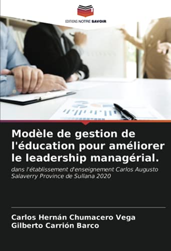 Modèle de gestion de l'éducation pour améliorer le leadership managérial.: dans l'établissement d'enseignement Carlos Augusto Salaverry Province de Sullana 2020 (French Edition)