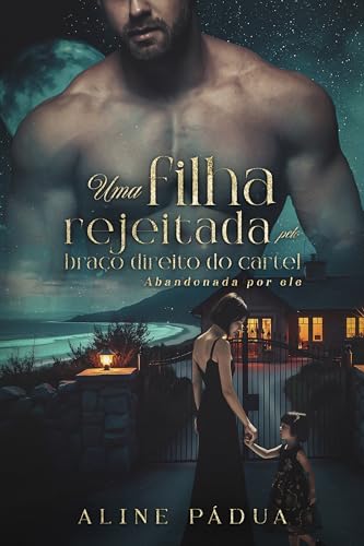 UMA FILHA REJEITADA PELO BRAÇO DIREITO DO CARTEL: Abandonada Por Ele (Cartel García Livro 3)