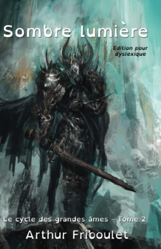 Sombre lumière - Cycle des grandes âmes - Tome 2 - Édition pour dyslexique: Roman d'heroic fantasy, mêlant magie, combats épiques et conspirations, à lire dès l'adolescence, édition pour dyslexique