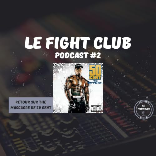 Le Fight Club Podcast #2 - Retour sur The Massacre de 50 Cent