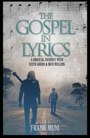 The Gospel in Lyrics: A Biblical Journey with Keith Green & Rich Mullins