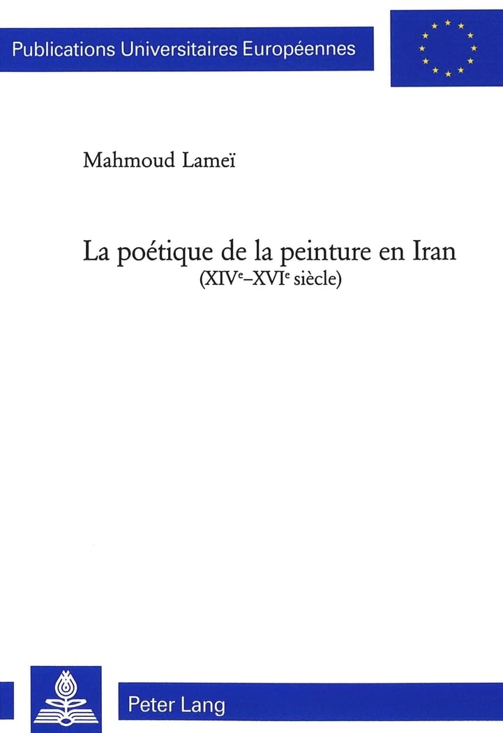 La poétique de la peinture en Iran histoire de l'art islamique médiéval