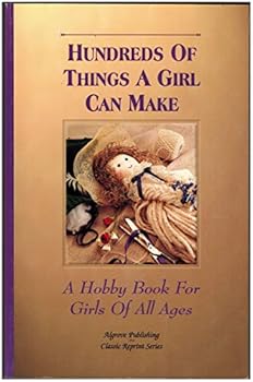 Paperback Hundreds of Things a Girl Can Make : A Hobby Book for Girls of All Ages Book