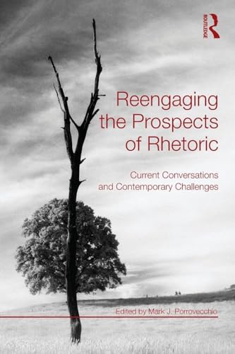 Reengaging the Prospects of Rhetoric: Current Conversations and Contemporary Challenges
