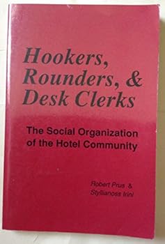 Paperback Hookers, Rounders, & Desk Clerks: The Social Organization of the Hotel Community Book