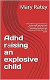 Adhd rаising an explosive child: The definitive guide on how to understand and Approach children with ADHD. Positive parenting empowers the complex and helps them feel good. (English Edition)